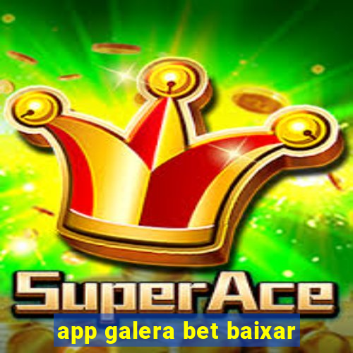 app galera bet baixar